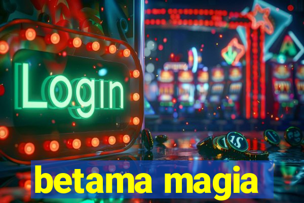 betama magia